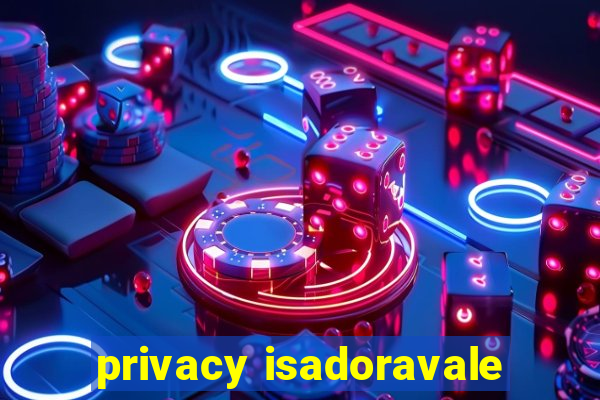 privacy isadoravale